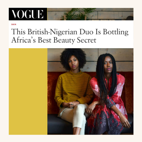 VOGUE: This British-Nigerian Duo Is Bottling Africa’s Best Beauty Secret